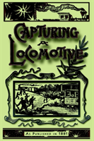 Capturing a Locomotive A History of Secret Service in