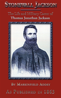 Stonewall Jackson The Life and Military Career o