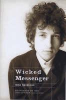 Wicked Messenger Bob Dylan and the 1960s Chimes of Freedom