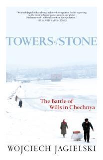Towers Of Stone The Battle of Wills in Chechnya