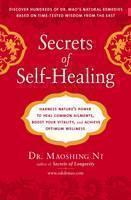 Secrets of Self-Healing Harness Nature's Power to Heal Common Ailments, Boost Your Vitality, and Achieve Optimum Wellness