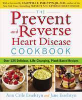 Prevent and Reverse Heart Disease Cookbook Over 125 Delicious, Life-Changing, Plant-Based Recipes