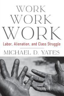 Work Work Work Labor, Alienation, and Class Struggle