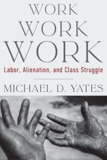 Work Work Work Labor, Alienation, and Class Struggle