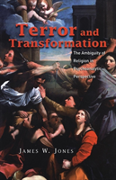 Terror and Transformation The Ambiguity of Religion in Psychoanalytic Perspective