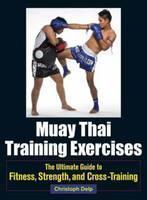 Muay Thai Training Exercises The Ultimate Guide to Fitness, Strength, and Fight Preparation