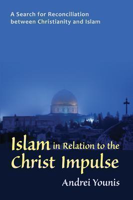 Islam in Relation to the Christ Impulse A Search for Reconciliation between Christianity and Islam