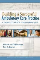 Building a Successful Ambulatory Care Practice A Complete Guide for Pharmacists