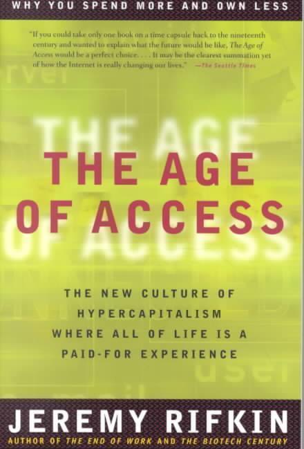 Age of Access The New Culture of Hypercapitalism Where All of Life is a Paid-for Experience