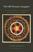 Old Woman's Daughter Transformative Wisdom for Men and Women