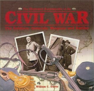 Illustrated Encyclopedia of the Civil War The Soldiers, Generals, Weapon