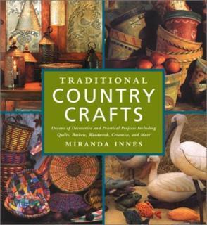 Traditional Country Crafts Dozens of Decorative and Pract