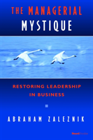 Managerial Mystique Restoring Leadership in Busine