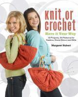 Knit or Crochet--Have it Your Way 15 Fun Projects with Complete