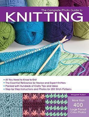 Complete Photo Guide to Knitting Basics, Stitch Patterns, Proje