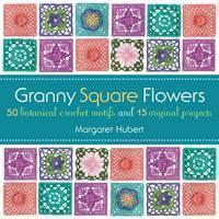Granny Square Flowers 50 Botanical Crochet Motifs an