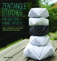 Tangle Stitches for Quilters and Fabric Artists Relax, Meditate, and Create wi