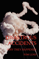 Disastrous Accidents Why They Happened