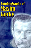Autobiography of Maxim Gorky My Childhood, in the World, My Universities