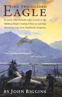 Two-Headed Eagle In Which Otto Prohaska Takes a Break as the Habsburg Empire's Leading U-boat Ace and Does Something