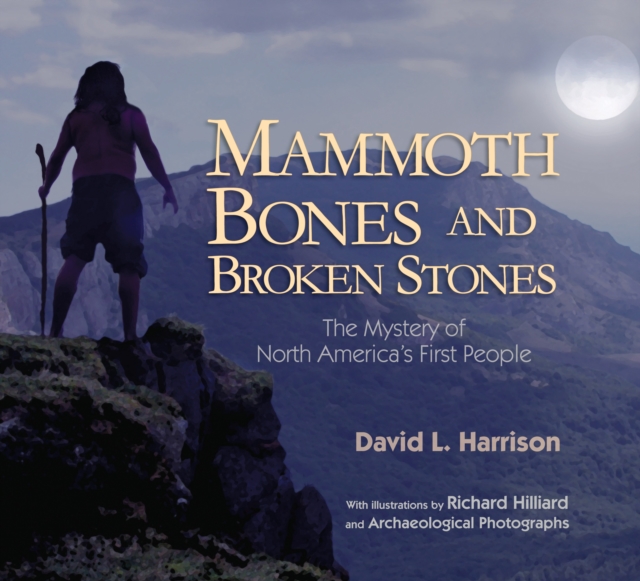 Mammoth Bones and Broken Stones The Mystery of North America's First People