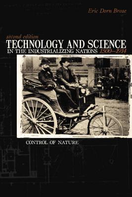 Technology And Science in the Industrializing Nations 1500-1914 Control Of Nature