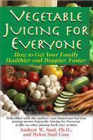 Juicing for Everyone How to Get Your Family Healthier and Happier, Faster!