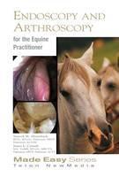 Equine Endoscopy and Arthroscopy for the Equine Practitioner 