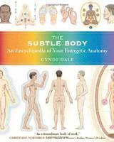Subtle Body An Encyclopedia of Your Energetic Anatomy