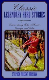 Classic Legendary Hero Stories Extraordinary Tales of Honor,