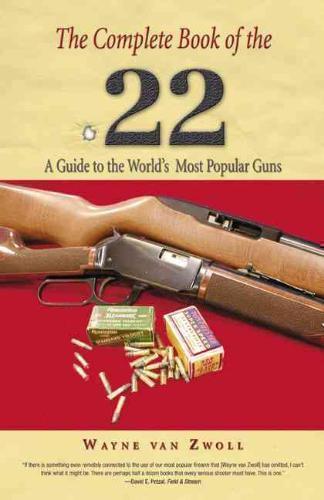 Complete Book of the .22 A Guide To The World's Most Popular Guns