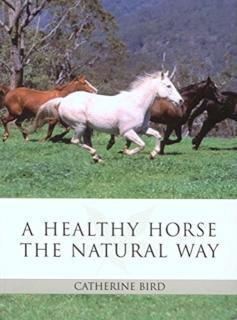 Healthy Horse the Natural Way The Horse Owner's Guide to Usi
