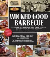 Wicked Good Barbecue Fearless Recipes from Two Damn Yankees Who Have Won the Biggest, Baddest Bbq Competition in the