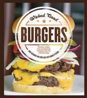 Wicked Good Burgers Fearless Recipes and Uncomprom