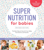 Super Nutrition for Babies, Revised Edition The Best Way to Nourish Your Baby from Birth to 24 Months