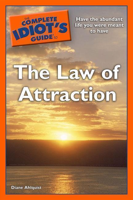 Complete Idiot's Guide to the Law of Attraction Have the Abundant Life You Wer