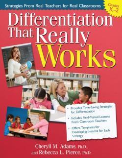 Differentiation That Really Works Strategies From Real Teachers for Real Classrooms (Grades K-2)