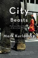 City Beasts Fourteen Short Stories of Uninvited Wildlife