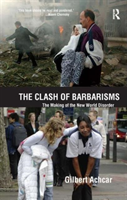 Clash of Barbarisms The Making of the New World Disorder