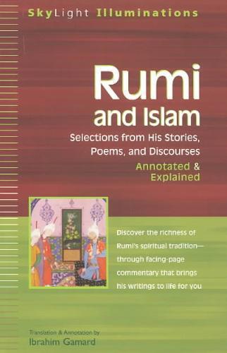 Rumi and Islam Selections from His Poems Sayings and Discourses - Annotated & Explained