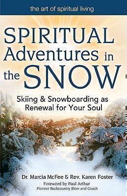 Spiritual Adventures in the Snow Skiing & Snowboarding as Renewal for Your Soul