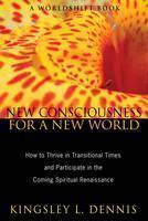 New Consciousness for a New World How to Thrive in Transitional Times and Participate  in the Coming Spiritual Renaissance
