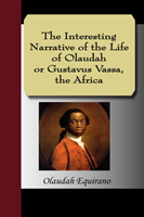 Interesting Narrative of the Life of Olaudah Equiano, or Gustavus Vassa, the African 