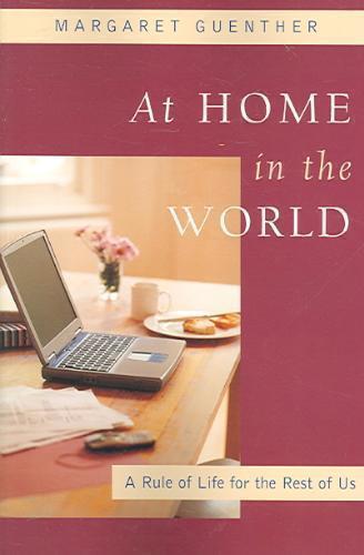 At Home in the World A Rule of Life for the Rest of Us