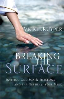 Breaking the Surface Inviting God into the Shallows and the Depths of Your Mind