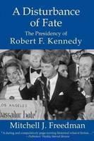Disturbance of Fate The Presidency of Robert F Kennedy