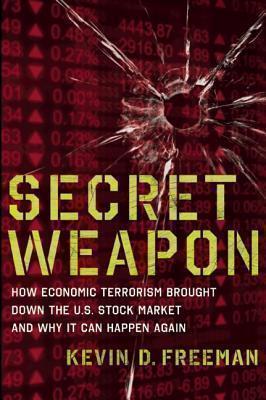 Secret Weapon How Economic Terrorism Brought Down the U.S. Stock Market and Why It can Happen Again