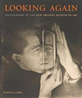 Looking Again: Photography at the New Orleans Museum of Art 