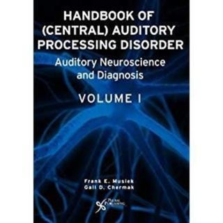 Handbook of Central Auditory Processing Disorders From Science to Practice