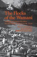 Flocks of the Wamani A Study of Llama Herders on the Punas of Ayacucho, Peru